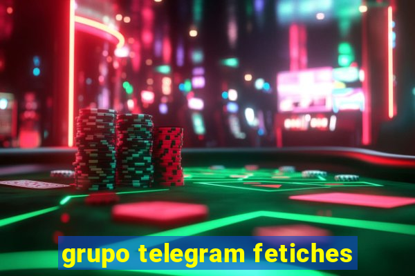 grupo telegram fetiches